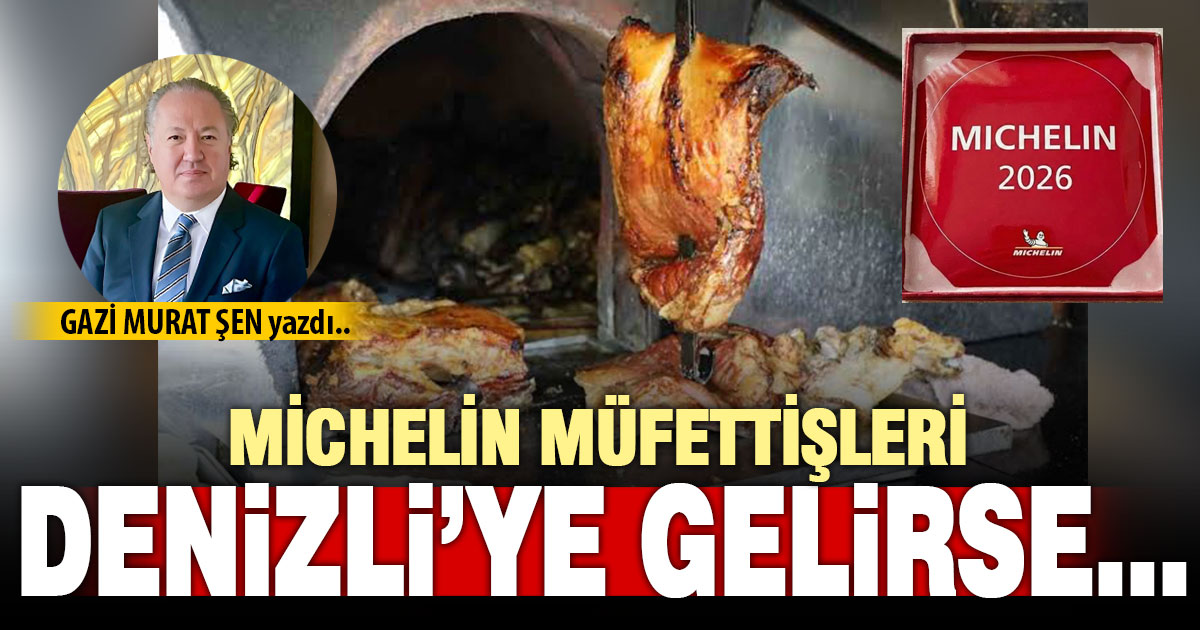 MİCHELİN MÜFETTİŞLERİ YA DENİZLİ’YE GELİRSE… KİM HAZIR?