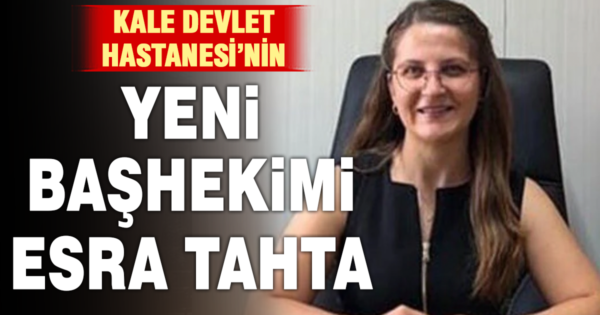 Kale Devlet Hastanesi’ne yeni başhekim