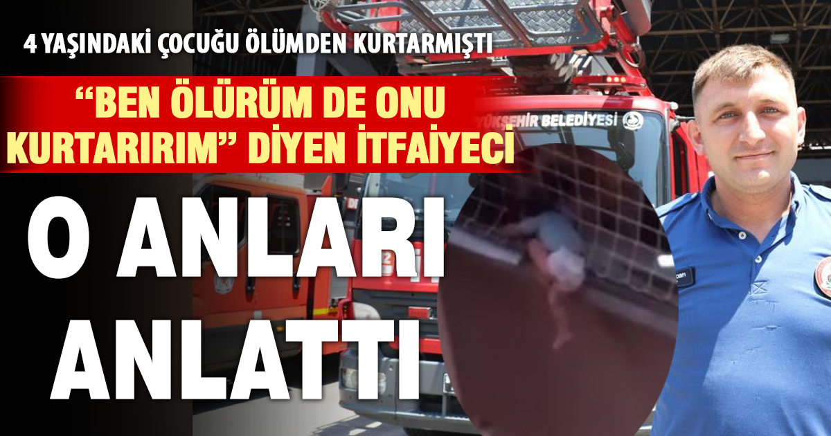 Hafızalara kazınan kahraman itfaiyeciler o anları anlattı: Kendi çocuğum gözümün önüne geldi