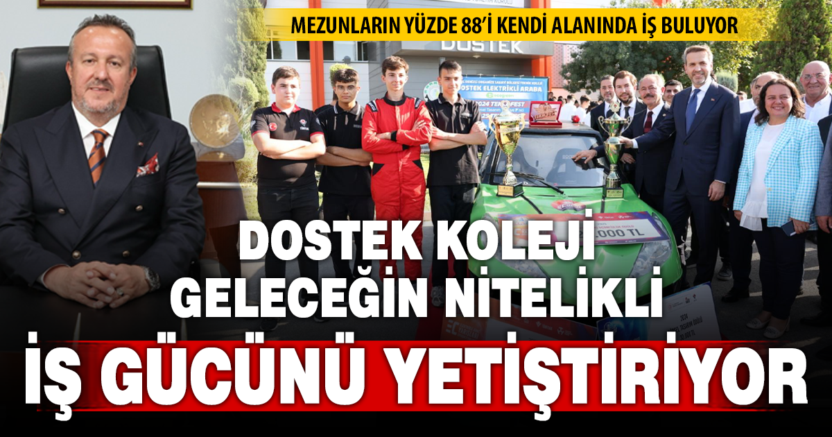 DOSTEK KOLEJİ, MESLEKİ EĞİTİMDE GELECEĞİN NİTELİKLİ GÜCÜNÜ YETİŞTİRİYOR