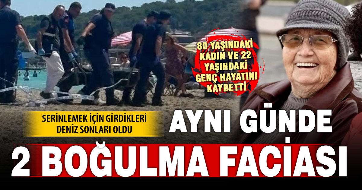 Peş peşe boğulma vakaları: 2 ölü 