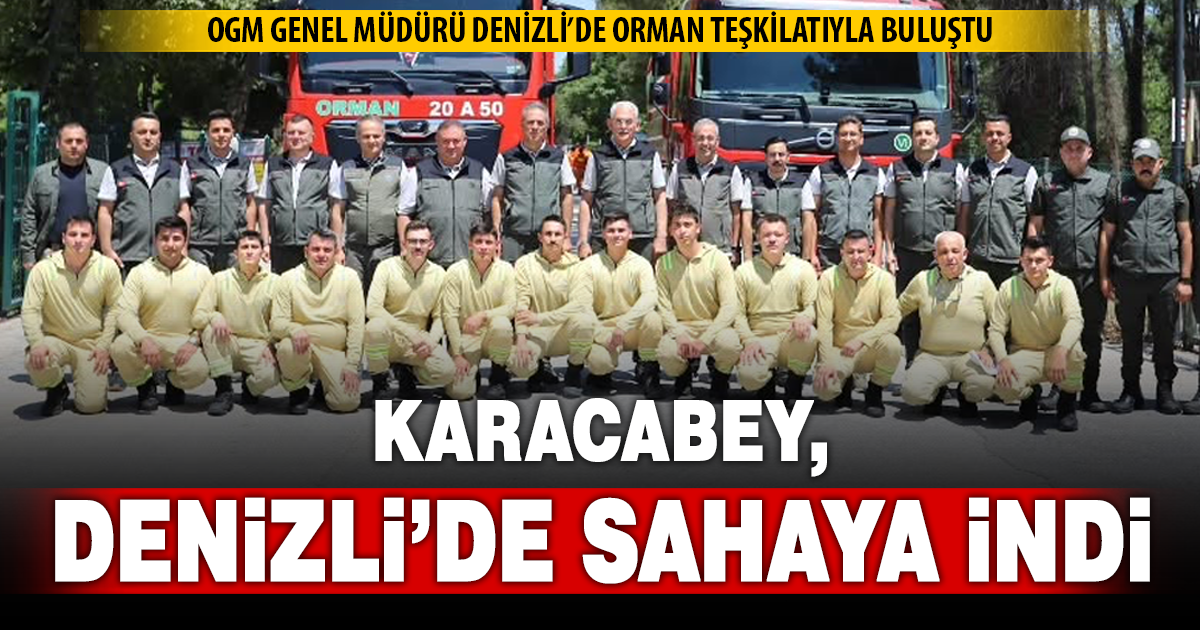 Orman Genel Müdürü Karacabey, Denizli’de incelemelerde bulundu