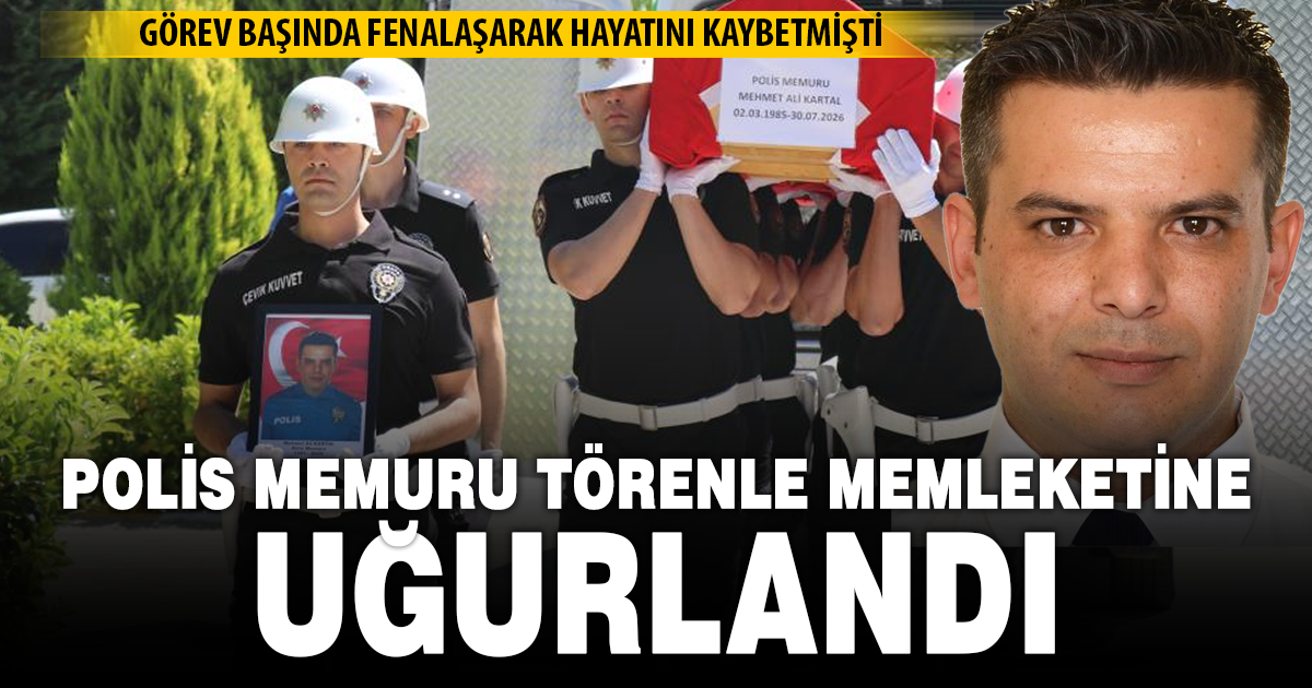 Görevi başında vefat eden polis memuru memleketine uğurlandı 
