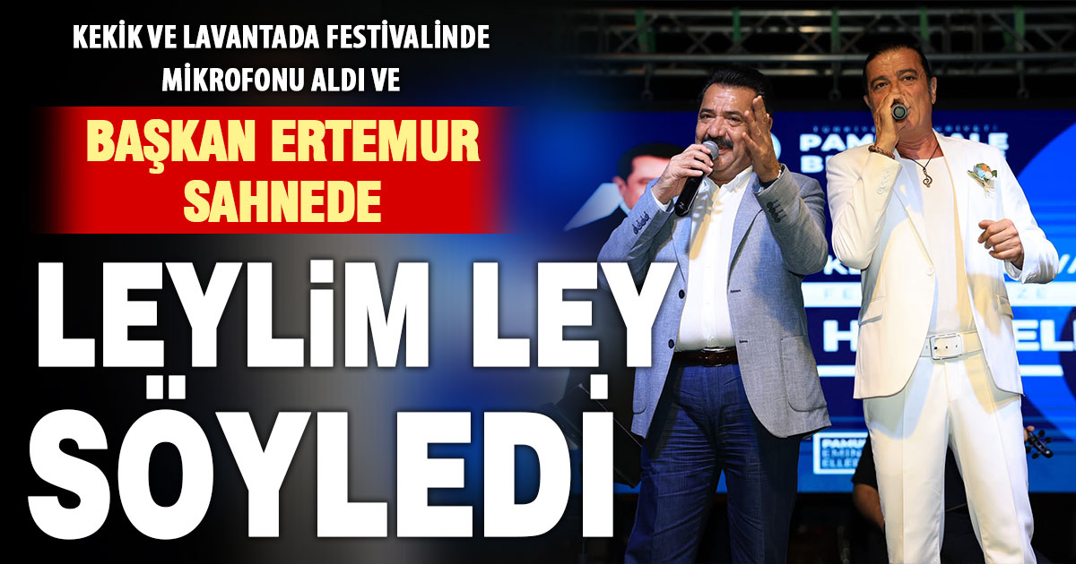 Başkan Ertemur, mikrofonu alıp Leylim Ley söyledi