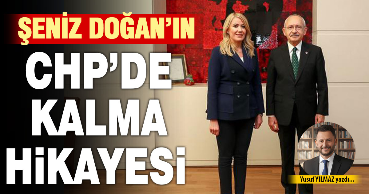 ŞENİZ DOĞAN’IN CHP’DE KALMA HİKAYESİ