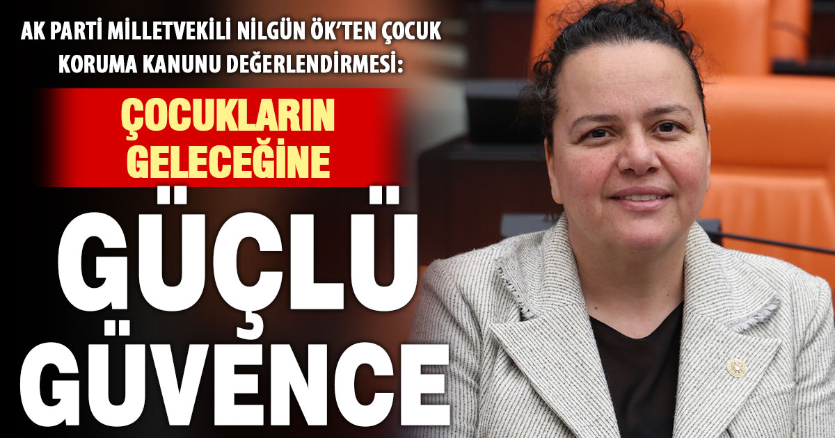 Nilgün Ök: Çocuklarımızın geleceğine güçlü bir güvence kazandırdık