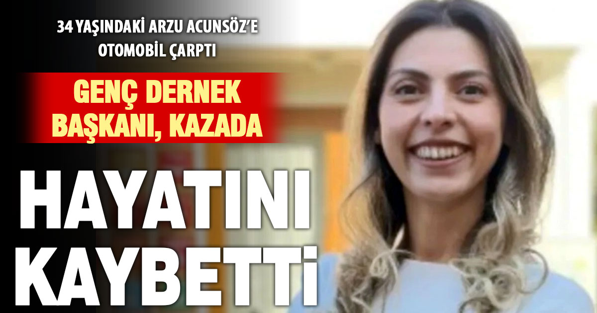 Kalkınma ve İnovasyon Derneği Başkanı Arzu Acunsöz otomobil çarpması sonucu hayatını kaybetti