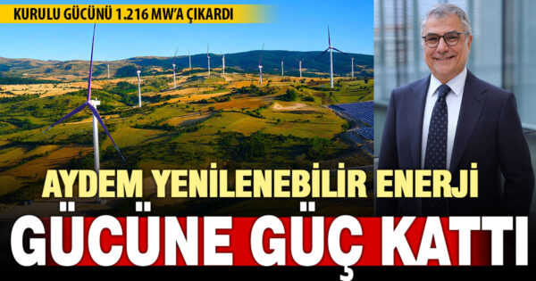 Aydem Yenilenebilir Enerji kurulu gücünü 1.216 MW’a yükseltti