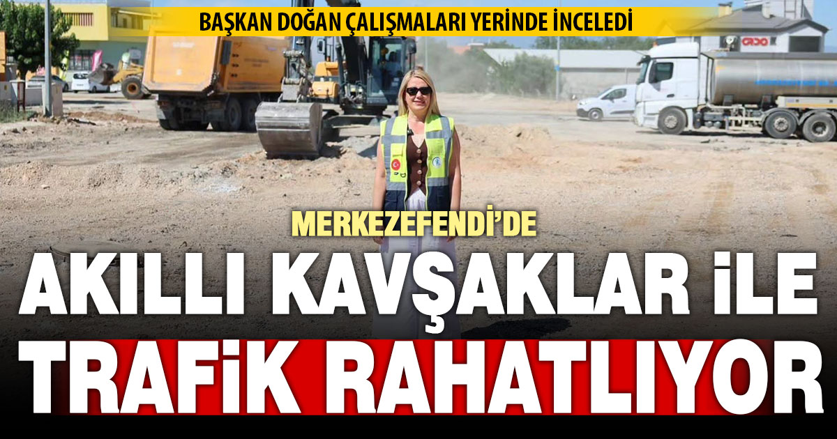 Merkezefendi'de akıllı kavşak ve üst yapı çalışmaları devam ediyor