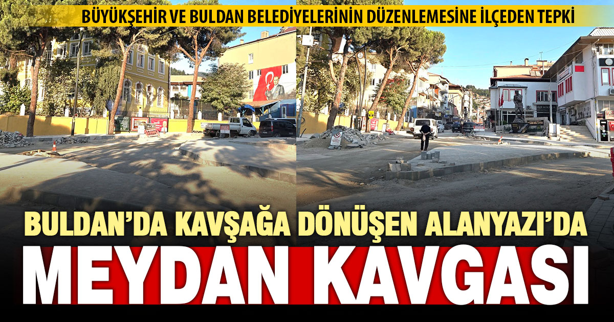 Buldan’da Alanyazı Meydanı kavşağa dönüştü, tartışma başladı