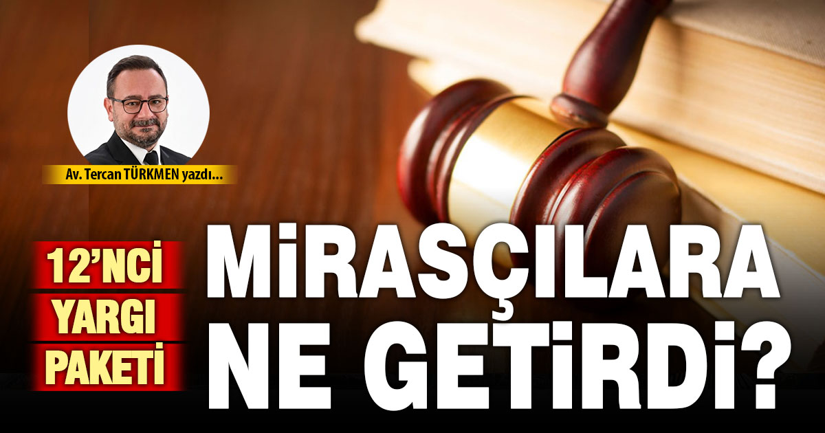 MİRAS KALAN TAŞINMAZLARIN SATIŞLARINDA MİRASÇIYA ÖNCELİK HAKKI 12.YARGI PAKETİ DÜZENLEMELERİ