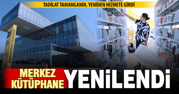 Tadilatı tamamlanan Merkez Kütüphane yeniden hizmette