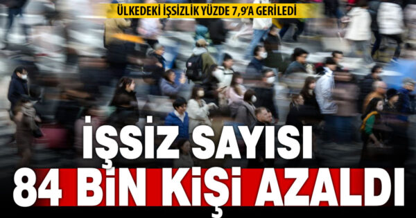 İşsizlik oranı yüzde 7,9’a geriledi