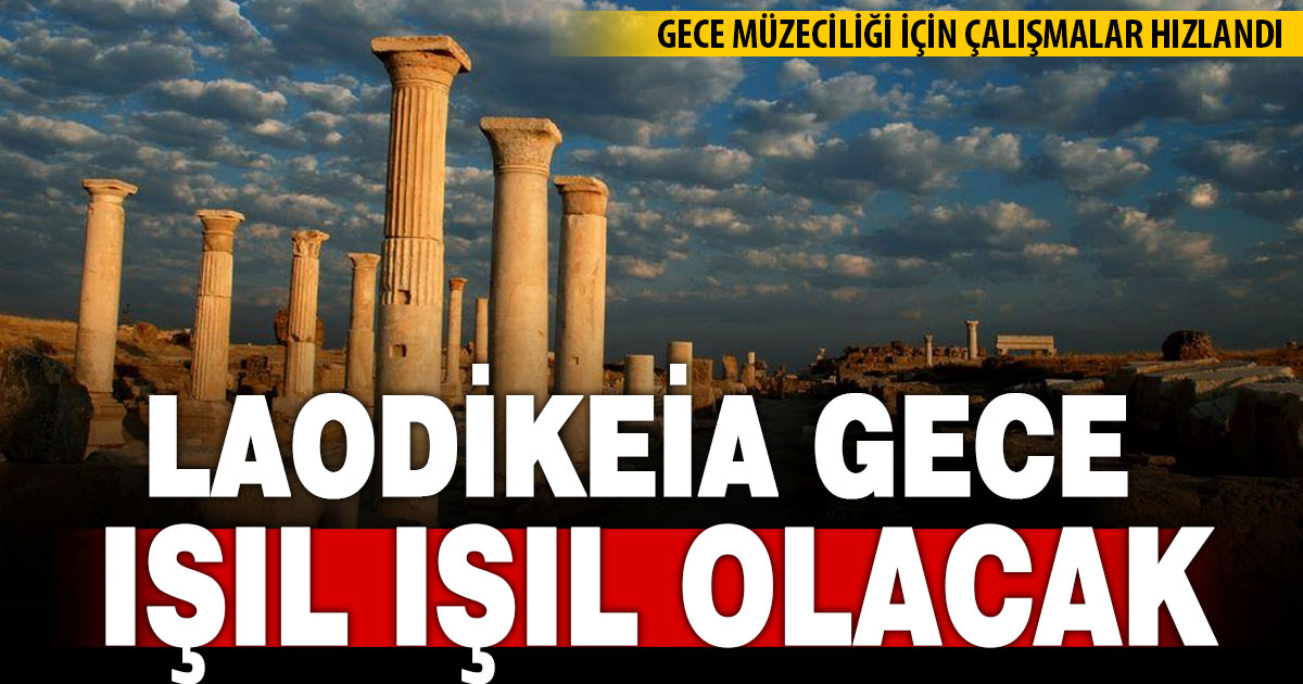 Laodikeia’da gece müzeciliği için çalışmalar hızlandı