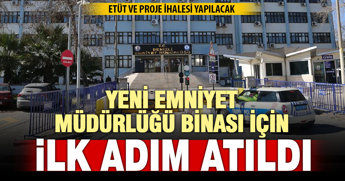 Denizli Emniyet Müdürlüğü’nün yeni binası için ilk adım