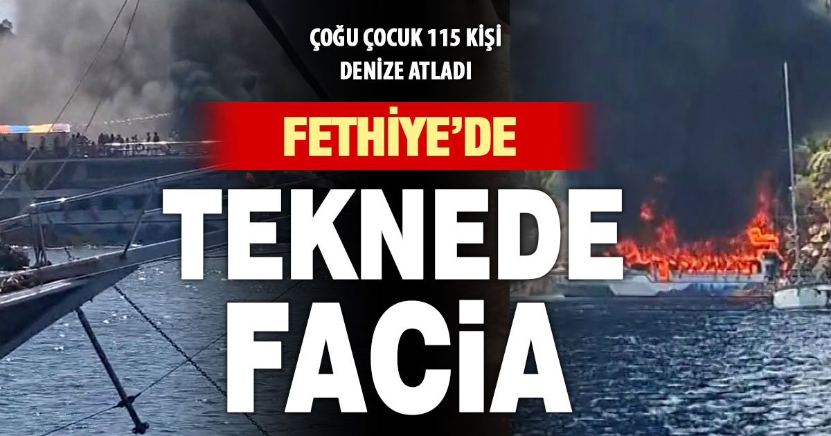 Fethiye'de gezi teknesi alev aldı: 115 kişi denize atladı  