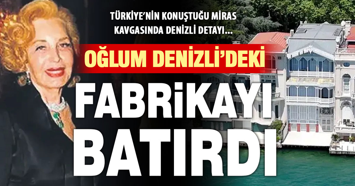Türkiye’nin konuştuğu miras kavgasında Denizli detayı