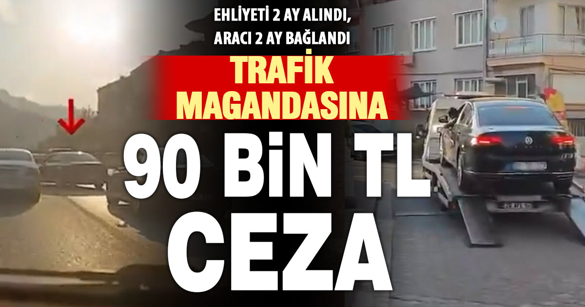 Trafikte makas atan sürücüye trafikten men ve 90 bin TL para cezası
