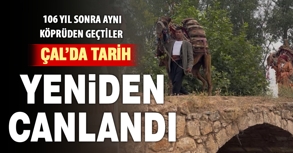 Çal’da geçmiş yeniden canlandı Deve ve atlardan oluşan kervan, asırlık güzergâhta yürüdü 