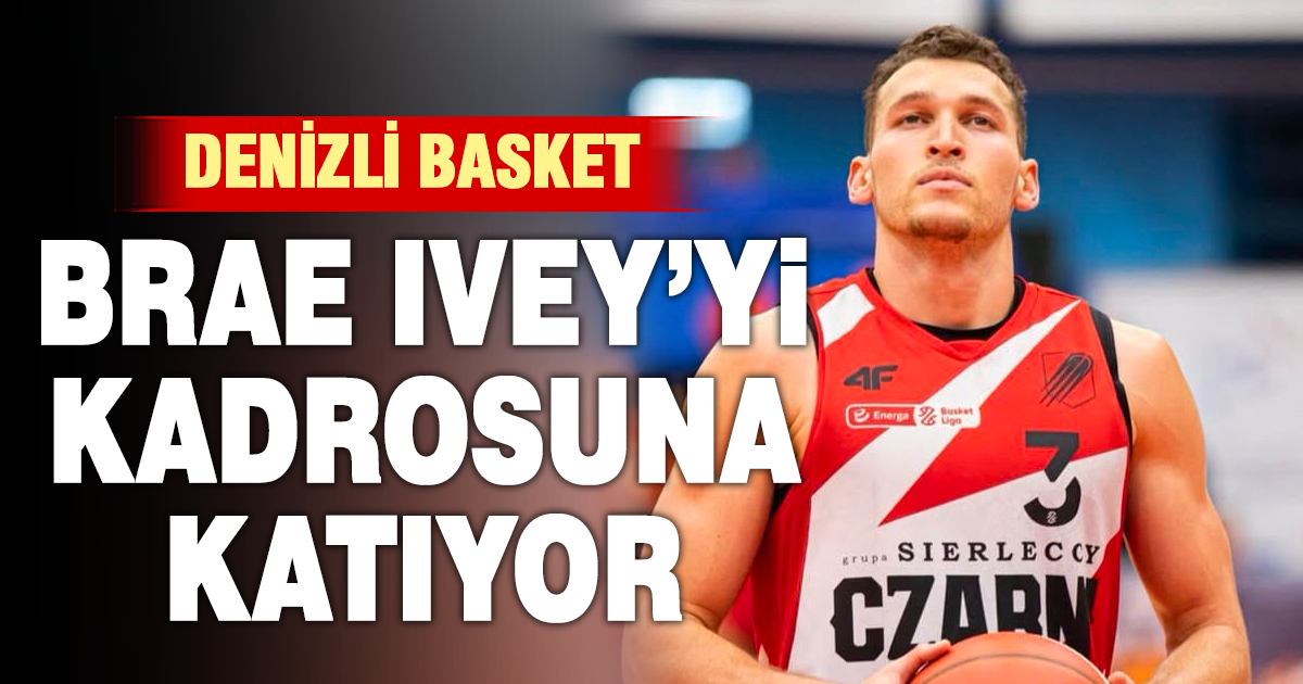 Yukatel Denizli Basket’ten Brae Ivey hamlesi