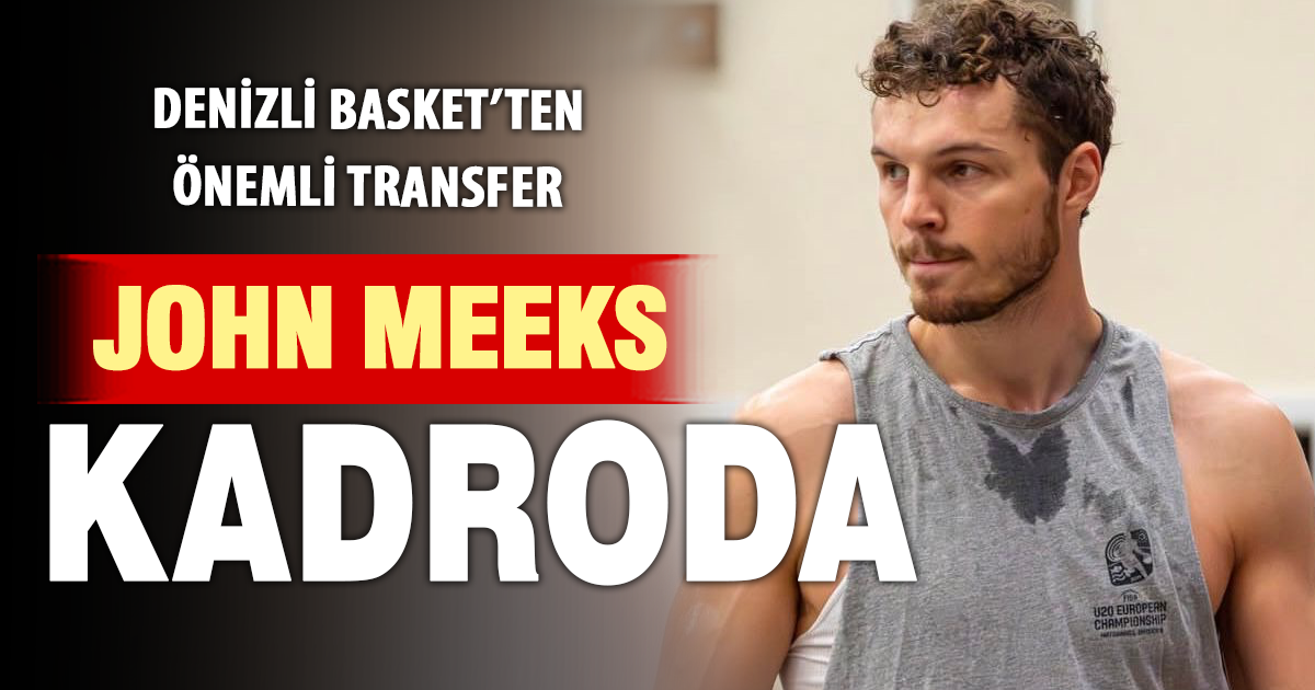 John Meeks, Yukatel Denizli Basket ile anlaştı