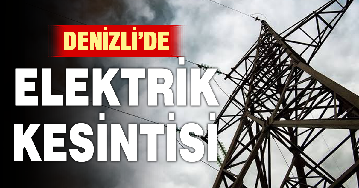 Denizli’de pazar günü planlı elektrik kesintisi