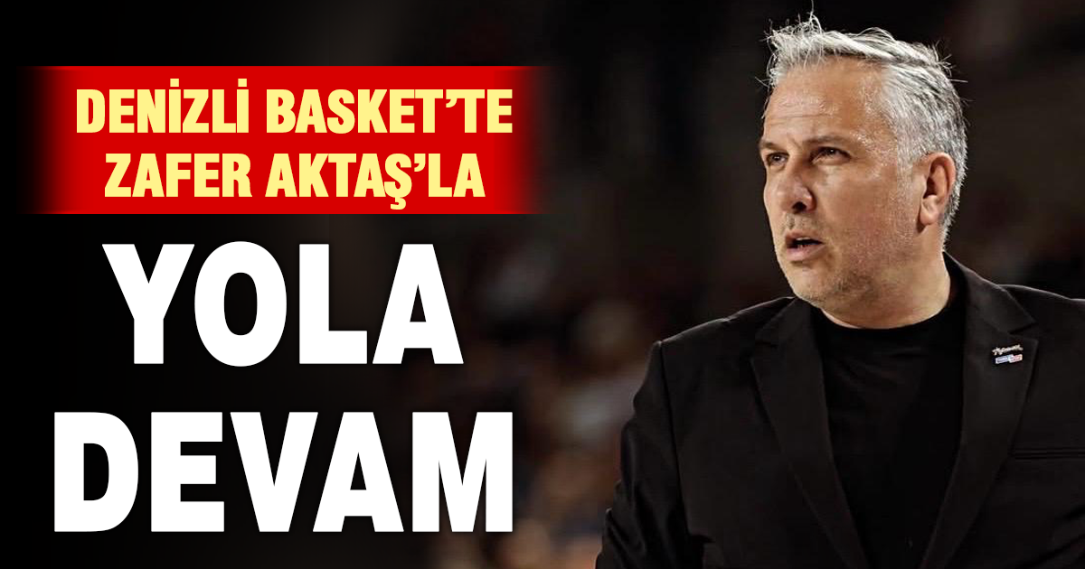 Yukatel Denizli Basket’te İlk İmza Zafer Aktaş’a