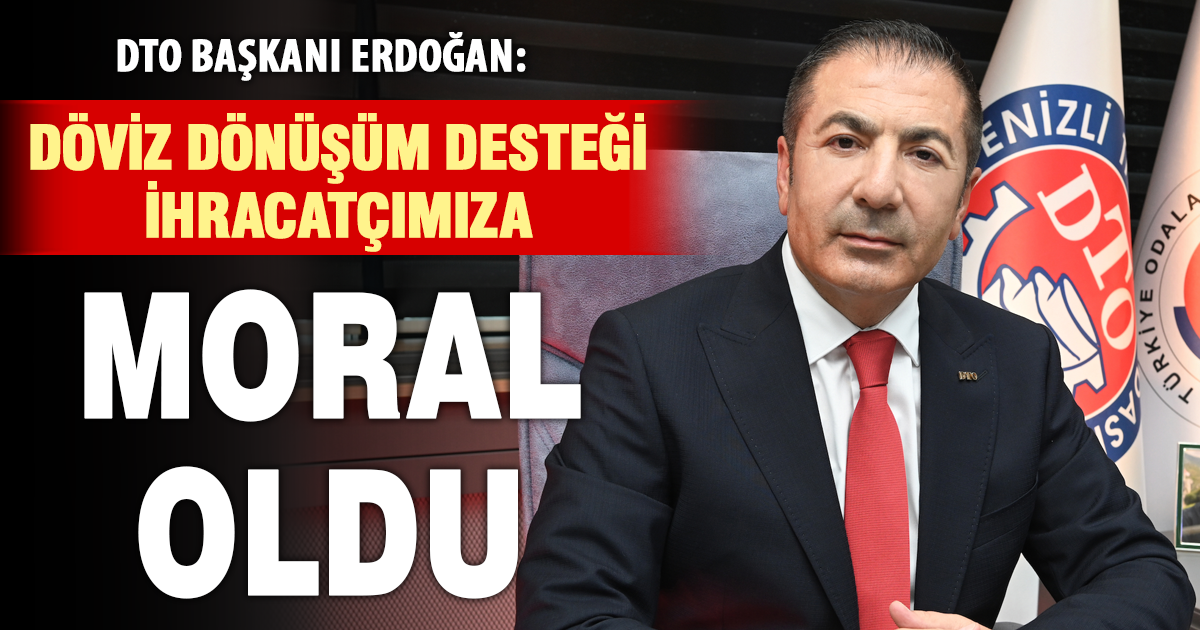 DTO Başkanı Erdoğan’dan, döviz dönüşüm desteğinin devam ettirilmesine dair değerlendirme: İhracatçımıza moral oldu