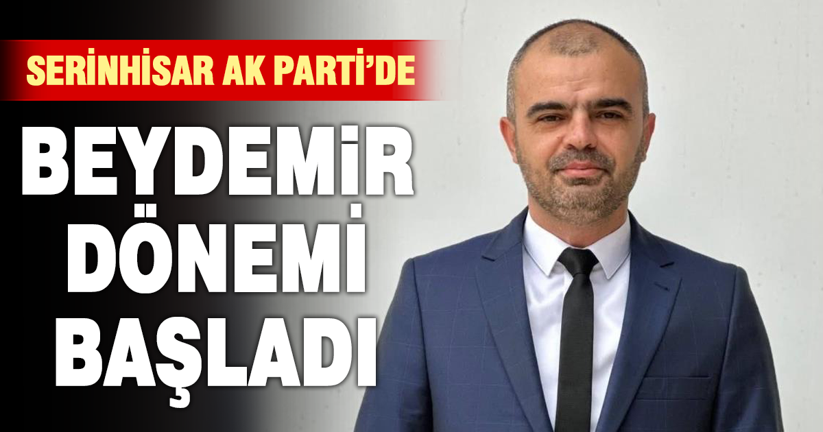Serinhisar AK Parti'de Beydemir dönemi