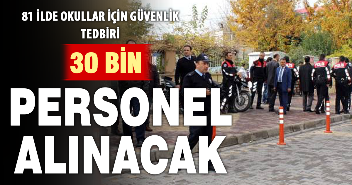 Okullarda güvenlik önlemleri artırılıyor: 30 bin personel görevlendirilecek