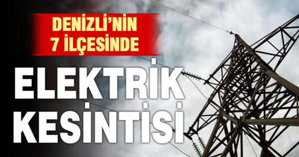 Denizli’de 7 ilçede elektrik kesintisi