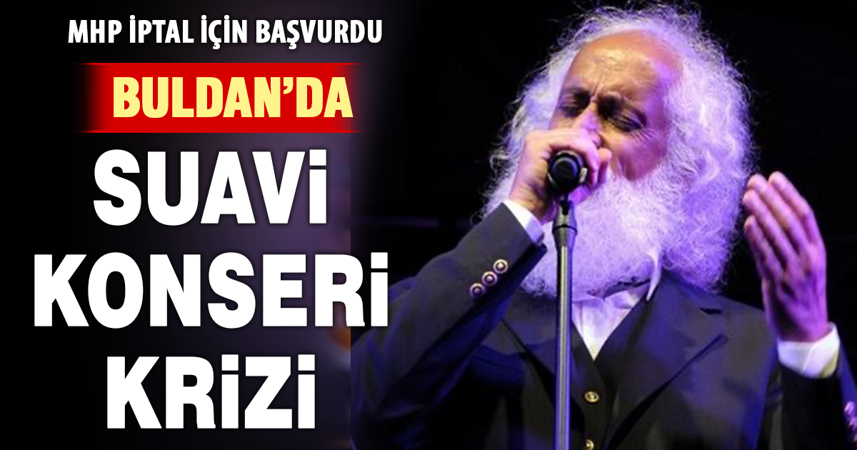 MHP Buldan’dan Suavi konseri için iptal başvurusu