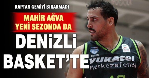 Kaptan Mahir Ağva’dan Denizli Basket’e devam kararı!