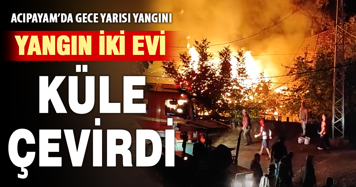 Acıpayam’da gece yarısı yangın: 2 ev kül oldu