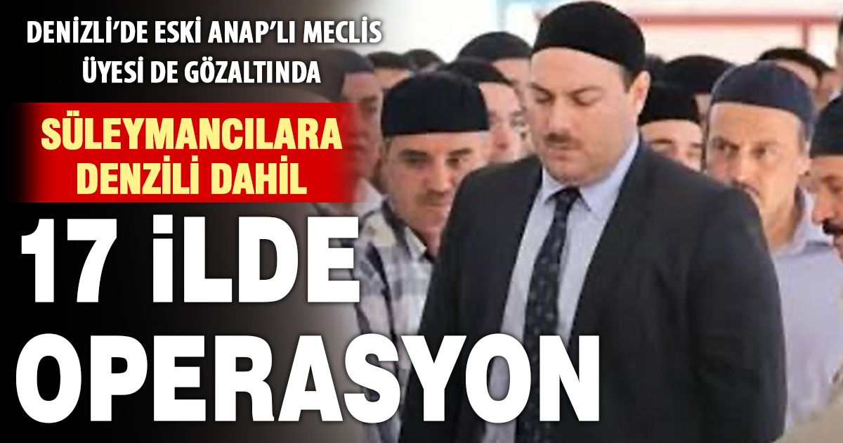 Denizli’nin de bulunduğu 17 ilde Süleymancılara yönelik operasyon: 30 kişi gözaltında