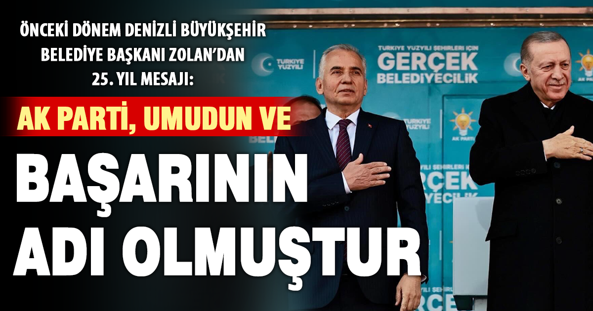 Zolan’dan AK Parti’nin 25. kuruluş yıl dönümü mesajı
