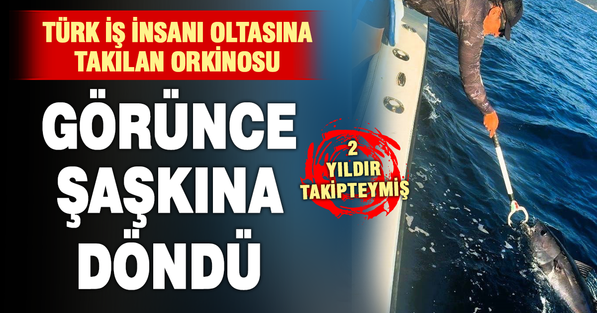 Fransızların 2 yıldır takip etiği orkinos Türk iş insanının oltasına takıldı