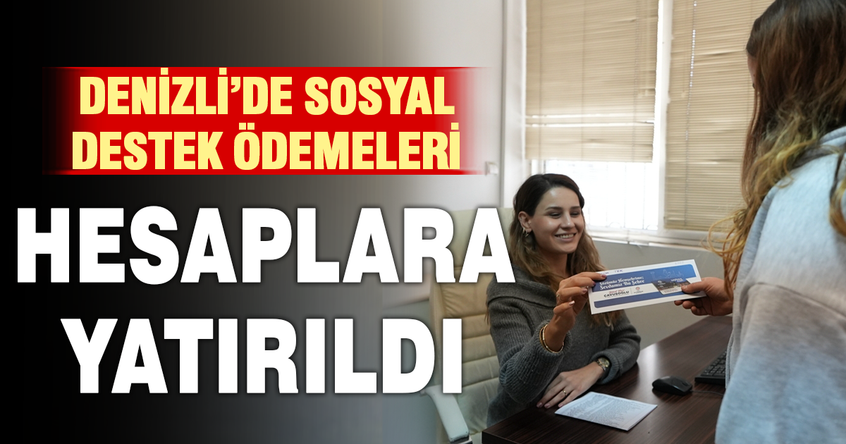 Denizli'de sosyal destek ödemeleri hesaplarda
