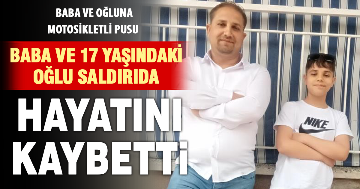 Motosikletle takip edip baba ve oğluna kurşun yağdırdı 
