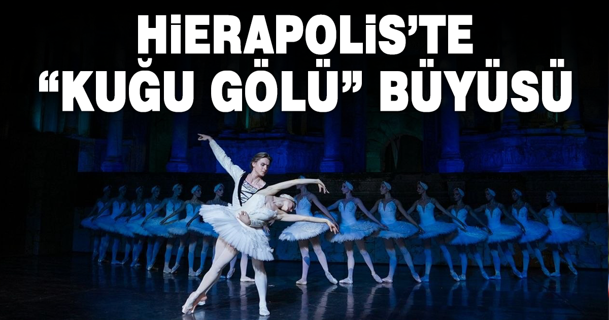 2. Denizli Opera ve Bale Günleri’nde “Kuğu Gölü” büyüsü
