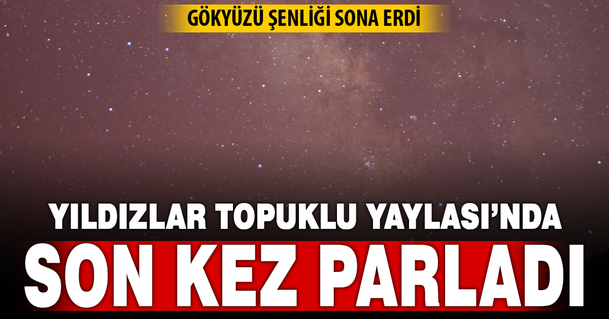 Türkiye'nin en karanlık bölgesi Topuklu Yaylası'nda yıldızlara veda