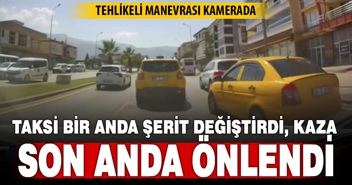 Ani şerit değiştirem taksi kazaya neden oluyordu 