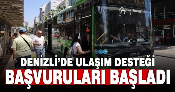 Denizli’de ulaşım desteği müracaatları başladı