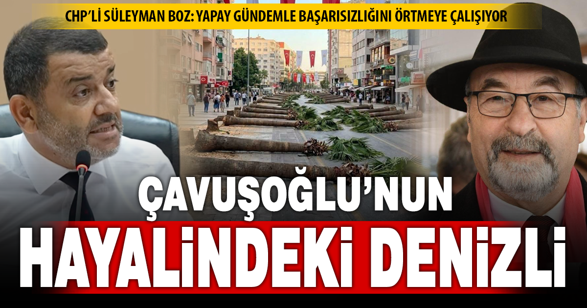 CHP’li Süleyman Boz: Yapay gündemle başarısızlığını örtmeye çalışıyor