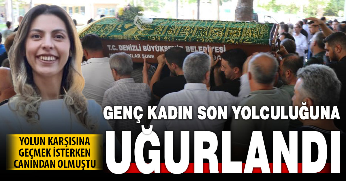Denizli’de otomobilin çarptığı kadın son yolculuğuna uğurlandı