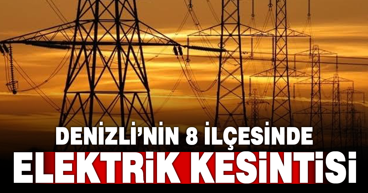 Denizli’de 8 ilçede elektrik kesintisi