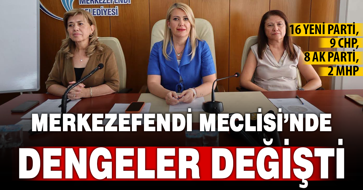 Merkezefendi Meclisi’nde siyasi aritmetik değişti: Sandalyeler yeniden dağıldı