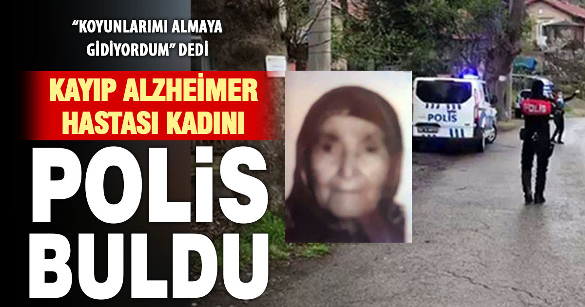Kayıp Alzheimer hastası kadın polis ekiplerince bulundu  