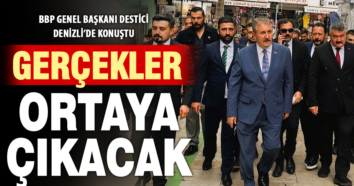 Destici Denizli'de konuştu: Gerçekler ortaya çıkacak