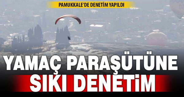 Pamukkale’de yamaç paraşütü denetimi yapıldı